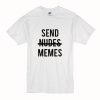 Send nudes memes T-Shirt (Oztmu)