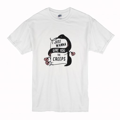 Snake I Just Wanna Give You The Creeps T-Shirt (Oztmu)