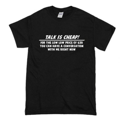 Talk is cheap T-Shirt (Oztmu)