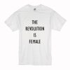 The Revolution Is Female T-Shirt (Oztmu)