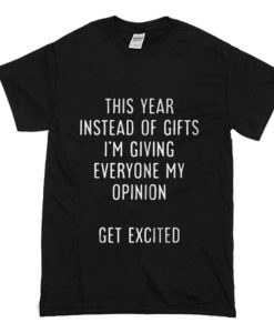 This Year Instead Of Gifts T-Shirt (Oztmu)