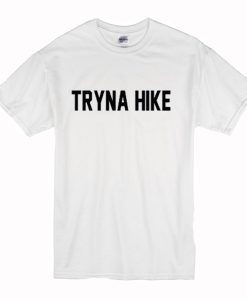 Tryna Hike T-Shirt (Oztmu)