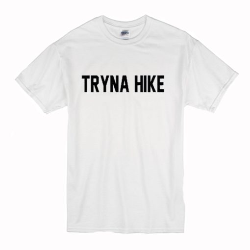 Tryna Hike T-Shirt (Oztmu)