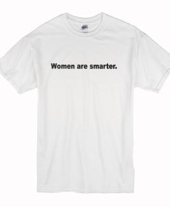 Women Are Smarter T-Shirt (Oztmu)