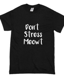 Don’t Stress Meowt T-Shirt (Oztmu)