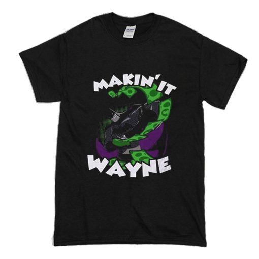 Makin It Wayne Batman T-Shirt (Oztmu)