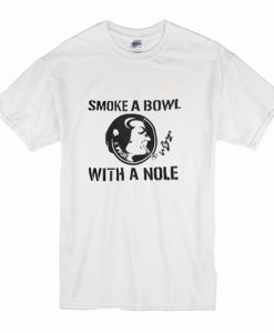 Smoke a Bowl With a Nole T-Shirt (Oztmu)