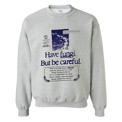 HAVE FUNGI BUT BE CAREFUL SWEATSHIRT (Oztmu)