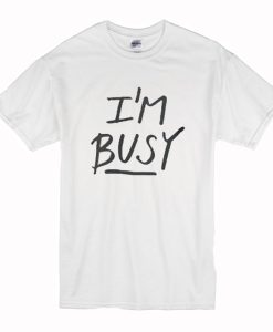 ‘I’m Busy’ Lettering Stylish T-Shirt (Oztmu)