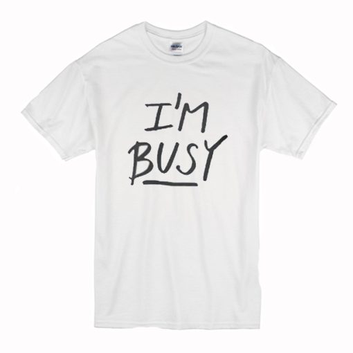 ‘I’m Busy’ Lettering Stylish T-Shirt (Oztmu)