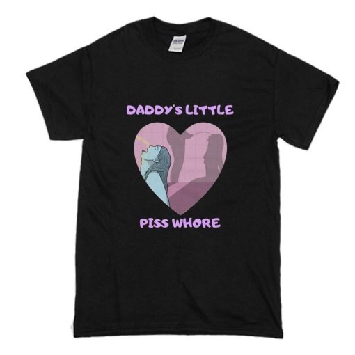 Daddys Little Piss Whore T Shirt (Oztmu)