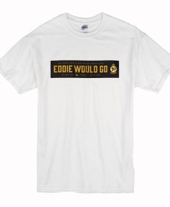 Eddie Would Go Eddie Aikau T Shirt (Oztmu)