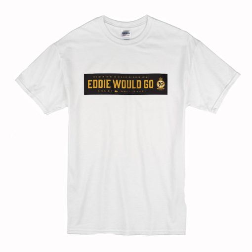 Eddie Would Go Eddie Aikau T Shirt (Oztmu)