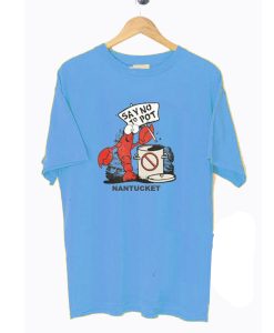 Say No To Pot Nantucket Lobster T-Shirt (Oztmu)