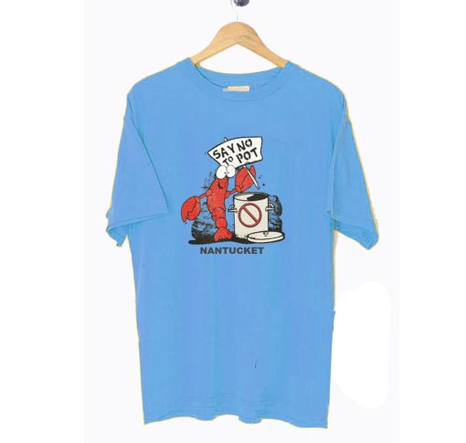 Say No To Pot Nantucket Lobster T-Shirt (Oztmu)