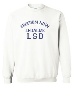Freedom Now Legalize LSD Sweatshirt (Oztmu)