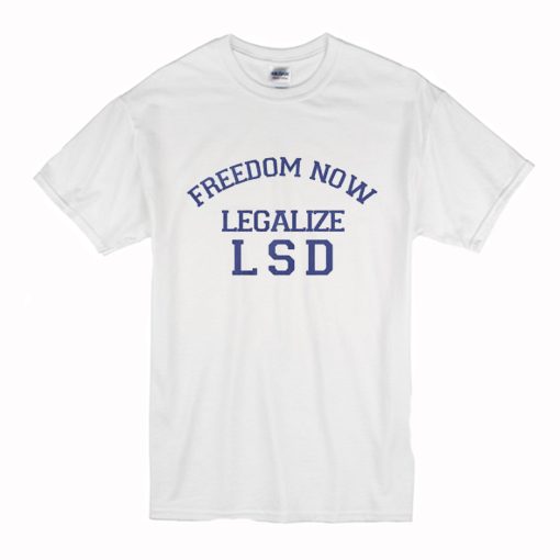 Freedom Now Legalize LSD T-Shirt (Oztmu)