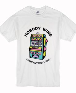 Game Machine Nobody Wins Guaranteed Loss T-Shirt (Oztmu)