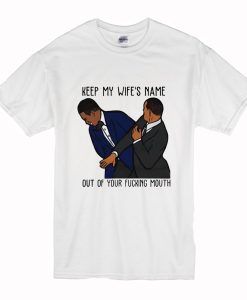 Keep My Wife's Name Out Of Your Fucking Mouth Will Smith T Shirt (Oztmu)