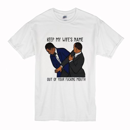 Keep My Wife's Name Out Of Your Fucking Mouth Will Smith T Shirt (Oztmu)