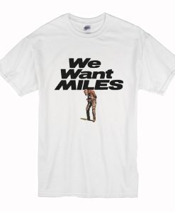 Miles Davis We Want Miles T-Shirt (Oztmu)