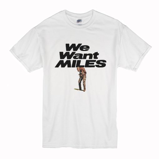 Miles Davis We Want Miles T-Shirt (Oztmu)