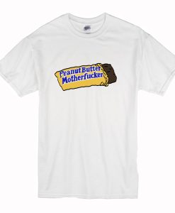 Peanut Butter Motherfucker T Shirt (Oztmu)