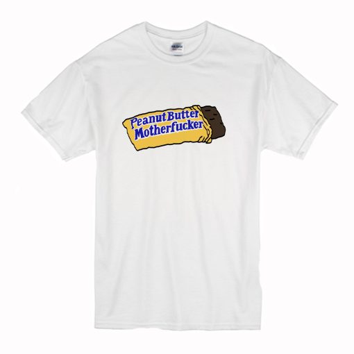 Peanut Butter Motherfucker T Shirt (Oztmu)