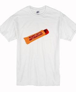 Peanut Butter Motherfucker T Shirt White (Oztmu)