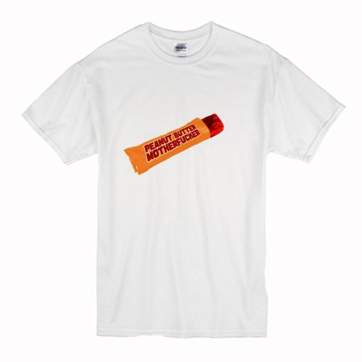 Peanut Butter Motherfucker T Shirt White (Oztmu)