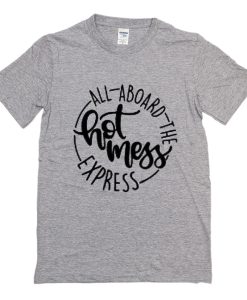 All Aboard The Hot Mess Express T-Shirt (Oztmu)