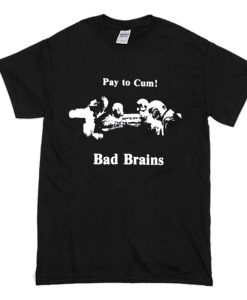 Bad Brains – Pay to Cum! T Shirt (Oztmu)