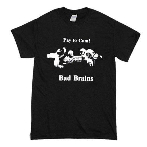 Bad Brains – Pay to Cum! T Shirt (Oztmu)