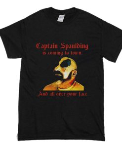 Captain Spaulding Is Coming To Town And All Over Your Face T-Shirt (Oztmu)