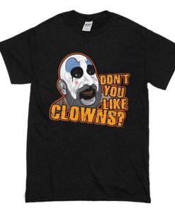 Don't You Like Clowns T-Shirt (Oztmu)