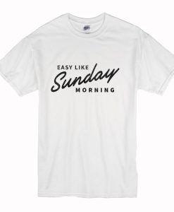 Easy Like Sunday Morning White T Shirt (Oztmu)