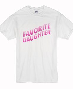 Favorite Daughter White T Shirt (Oztmu)