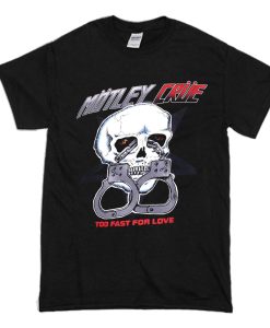 Motley Crue Too Fast For Love T Shirt (Oztmu)