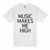 Music makes Me high T-Shirt (Oztmu)