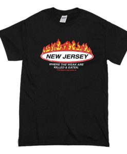 New Jersey Where the weak are killed and eaten T-Shirt (Oztmu)