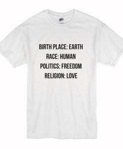 Birthplace Earth Race Human Politics Freedom Religion Love T Shirt (Oztmu)
