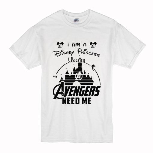 I am a Disney Princess unless Avengers need me T Shirt (Oztmu)