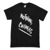 Nothing Changes T-Shirt (Oztmu)