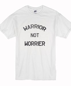 Warrior Not Worrier T-Shirt (Oztmu)