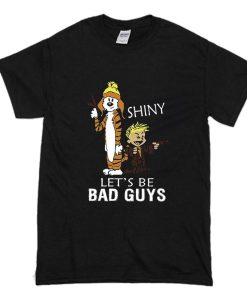 Calvin And Hobbes Shiny Let’s Be Bad Guys T Shirt (Oztmu)