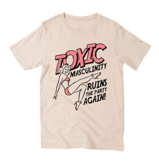 Toxic masculinity T Shirt (Oztmu)