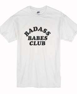 Badass Babes Club T Shirt (Oztmu)