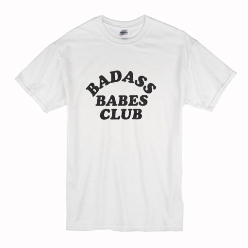 Badass Babes Club T Shirt (Oztmu)