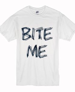 Bite Me T Shirt (Oztmu)