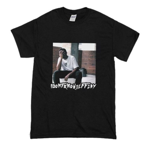 I Dont Know Jeffery Poster T Shirt (Oztmu)